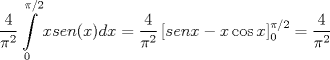 TEX: $$\frac{4}{\pi ^{2}}\int\limits_{0}^{\pi /2}{xsen(x)dx}=\frac{4}{\pi ^{2}}\left[ senx-x\cos x \right]_{0}^{\pi /2}=\frac{4}{\pi ^{2}}$$