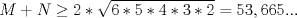 TEX: $M + N\geq2*\sqrt{6*5*4*3*2}=53,665...$