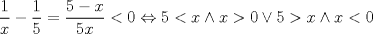 TEX: $$\frac{1}{x}-\frac{1}{5}=\frac{5-x}{5x}<0\Leftrightarrow 5<x\wedge x>0\vee 5>x\wedge x<0$$