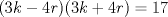 TEX: \( (3k-4r)(3k+4r)=17 \)