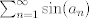 TEX: $\sum_{n =1}^{\infty} \sin(a_n)$