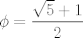 TEX: $\phi=\dfrac{\sqrt{5}+1}{2}$