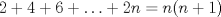 TEX: $2+4+6+\ldots+2n=n(n+1)$