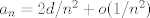 TEX: $a_n=2d/n^2+o(1/n^2)$