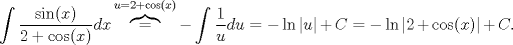 TEX: $\displaystyle\int\dfrac{\sin(x)}{2+\cos(x)}dx\overbrace{=}^{u=2+\cos(x)}-\displaystyle\int\dfrac{1}{u}du=-\ln|u|+C=-\ln|2+\cos(x)|+C.$