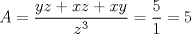 TEX: \[A=\frac{yz+xz+xy}{z^{3}}=\frac{5}{1}=5\]