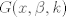 TEX: $G(x,\beta,k)$