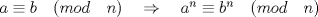 TEX:  \( a\equiv b\quad (mod\quad n)\quad \Rightarrow \quad { a }^{ n }\equiv { b }^{ n }\quad (mod\quad n) \) 