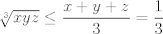 TEX: $$\sqrt[3]{xyz}\le \frac{x+y+z}{3}=\frac{1}{3}$$