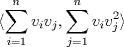 TEX: $\displaystyle \langle{\sum_{i=1}^n{v_iv_j},\sum_{j=1}^n{v_iv_j^2}}\rangle$