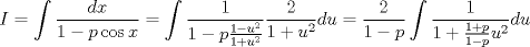 TEX: $$<br />I = int {frac{{dx}}<br />{{1 - pcos x}}}  = int {frac{1}<br />{{1 - pfrac{{1 - u^2 }}<br />{{1 + u^2 }}}}} frac{2}<br />{{1 + u^2 }}du = frac{2}<br />{{1 - p}}int {frac{1}<br />{{1 + frac{{1 + p}}<br />{{1 - p}}u^2 }}} du<br />$$