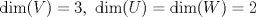 TEX: $\text{dim}(V)=3,\ \text{dim}(U)=\text{dim}(W)=2$