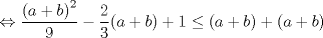 TEX: \[\Leftrightarrow \frac{\left ( a+b \right )^{2}}{9}-\frac{2}{3}(a+b)+1\leq (a+b)+(a+b)\]<br />