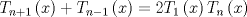 TEX: $$T_{n + 1} \left( x \right) + T_{n - 1} \left( x \right) = 2T_1 \left( x \right)T_n \left( x \right)$$