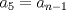 TEX: $a_{5}=a_{n-1}$