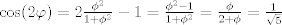 TEX: $\cos(2\varphi)=2\frac{\phi^2}{1+\phi^2}-1=\frac{\phi^2-1}{1+\phi^2}=\frac{\phi}{2+\phi}=\frac{1}{\sqrt{5}}$