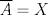 TEX: $\overline{A}=X$