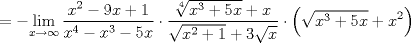 TEX: $$=-\underset{x\to \infty }{\mathop{\lim }}\,\frac{x^{2}-9x+1}{x^{4}-x^{3}-5x}\cdot \frac{\sqrt[4]{x^{3}+5x}+x}{\sqrt{x^{2}+1}+3\sqrt{x}}\cdot \left( \sqrt{x^{3}+5x}+x^{2} \right)$$