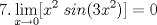 TEX: $\displaystyle 7. \lim_{x\rightarrow 0}[x^2 \; sin(3x^2)]=0$ 