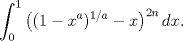 TEX: $$ \int_0^1\big((1-x^{a})^{1/a}-x\big)^{2n} \,dx. $$