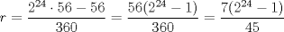 TEX: $$r=\dfrac{2^{24}\cdot 56 - 56}{360}=\dfrac{56(2^{24}-1)}{360}=\dfrac{7(2^{24}-1)}{45}$$