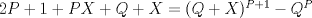 TEX: $2P + 1 + PX + Q + X=(Q + X)^{P+1} - Q^P$