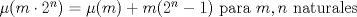 TEX: $\mu (m\cdot 2^{n})=\mu (m)+m(2^{n}-1)$ para $m,n$ naturales