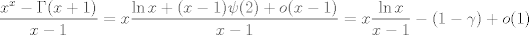 TEX: $$\frac{x^x-\Gamma(x+1)}{x-1}=x\frac{\ln x+(x-1)\psi(2)+o(x-1)}{x-1}=x\frac{\ln x}{x-1}-(1-\gamma)+o(1)$$