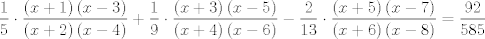 TEX: $$\frac{1}{5}\cdot \frac{\left( x+1 \right)\left( x-3 \right)}{\left( x+2 \right)\left( x-4 \right)}+\frac{1}{9}\cdot \frac{\left( x+3 \right)\left( x-5 \right)}{\left( x+4 \right)\left( x-6 \right)}-\frac{2}{13}\cdot \frac{\left( x+5 \right)\left( x-7 \right)}{\left( x+6 \right)\left( x-8 \right)}=\frac{92}{585}$$