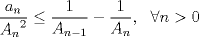 TEX: $\dfrac{a_n}{{A_n}^2} \le \dfrac{1}{A_{n-1}}-\dfrac{1}{A_n} ,\ \ \forall n>0 $