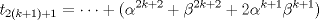 TEX: \( \displaystyle t_{2(k+1)+1}=\dots+(\alpha^{2k+2}+\beta^{2k+2}+2\alpha^{k+1}\beta^{k+1}) \)