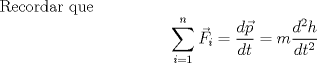 TEX: Recordar que $$\sum_{i=1}^{n} \vec{F_i}=\frac{d\vec{p}}{dt}=m\frac{d^2h}{dt^2}$$