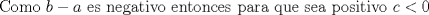 TEX: \noindent Como $b-a$ es negativo entonces para que sea positivo $c<0$