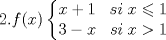 TEX: $2. f(x)\left\{\begin{matrix}<br /> x+1\;\;\; si\;x\leqslant 1& \\ <br /> 3-x\;\;\;si\;x> 1& <br />\end{matrix}\right.$