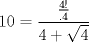 TEX: $$<br />10 = \frac{{\frac{{4!}}<br />{{.4}}}}<br />{{4 + \sqrt 4 }}<br />$$