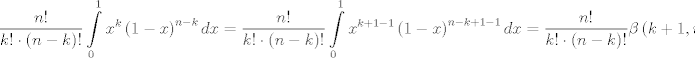 TEX: $$\frac{n!}{k!\cdot \left( n-k \right)!}\int\limits_{0}^{1}{x^{k}\left( 1-x \right)^{n-k}dx}=\frac{n!}{k!\cdot \left( n-k \right)!}\int\limits_{0}^{1}{x^{k+1-1}\left( 1-x \right)^{n-k+1-1}dx}=\frac{n!}{k!\cdot \left( n-k \right)!}\beta \left( k+1,n-k+1 \right)$$