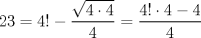 TEX: $$<br />23 = 4! - \frac{{\sqrt {4 \cdot 4} }}<br />{4} = \frac{{4! \cdot 4 - 4}}<br />{4}<br />$$