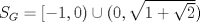 TEX: $S_{G}=[-1,0)\cup (0,\sqrt{1+\sqrt{2}})$