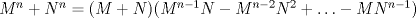 TEX: $M^n+N^n=(M+N)(M^{n-1}N-M^{n-2}N^2 +\ldots - MN^{n-1})$