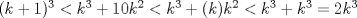 TEX: $(k+1)^3< k^3+10k^2 < k^3+(k)k^2 < k^3+k^3 = 2k^3$