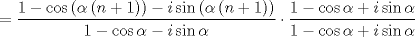 TEX: $$=\frac{1-\cos \left( \alpha \left( n+1 \right) \right)-i\sin \left( \alpha \left( n+1 \right) \right)}{1-\cos \alpha -i\sin \alpha }\cdot \frac{1-\cos \alpha +i\sin \alpha }{1-\cos \alpha +i\sin \alpha }$$