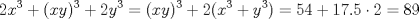 TEX: \[2x^{3}+(xy)^{3}+2y^{3}=(xy)^{3}+2(x^{3}+y^{3})=54+17.5\cdot 2=89\]<br />