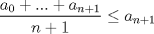 TEX: $\displaystyle\frac{a_0+...+a_{n+1}}{n+1}\leq a_{n+1}$