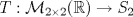 TEX: $T:\mathcal{M}_{2\times 2}(\mathbb{R})\to S_2$