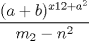 TEX: $\displaystyle\frac{(a+b)^{x12+a^2}}{m_{2}-n^2}$