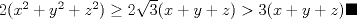 TEX: $2(x^{2}+y^{2}+z^{2})\geq 2\sqrt{3}(x+y+z)>3(x+y+z) \blacksquare$