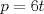 TEX: \[p=6t\]