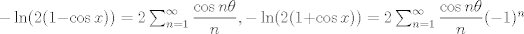 TEX: $-\ln(2(1-\cos x))=2\sum_{n=1}^{\infty}\dfrac{\cos n\theta}{n},-\ln(2(1+\cos x))=2\sum_{n=1}^{\infty}\dfrac{\cos n\theta}{n}(-1)^n$