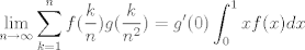 TEX: $$\lim_{n \to \infty} \sum_{k=1}^n f(\frac kn)g(\frac{k}{n^2})=g'(0)\int_0^1 xf(x)dx$$