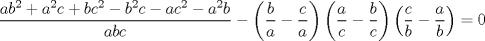 TEX: $$\frac{{a{b^2} + {a^2}c + b{c^2} - {b^2}c - a{c^2} - {a^2}b}}{{abc}} - \left( {\frac{b}{a} - \frac{c}{a}} \right)\left( {\frac{a}{c} - \frac{b}{c}} \right)\left( {\frac{c}{b} - \frac{a}{b}} \right) = 0$$